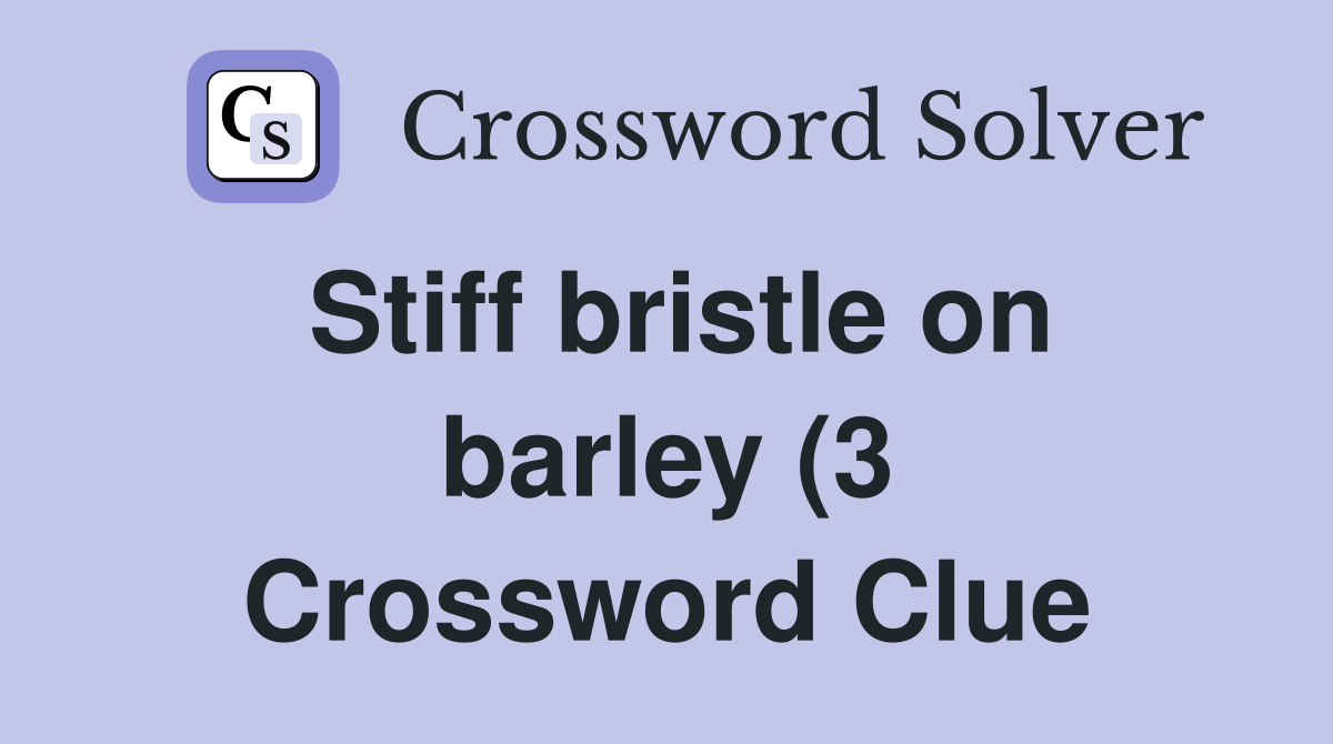 Stiff bristle on barley (3) Crossword Clue Answers Crossword Solver Stiff bristle on barley (3) Crossword Clue Answers Crossword Solver