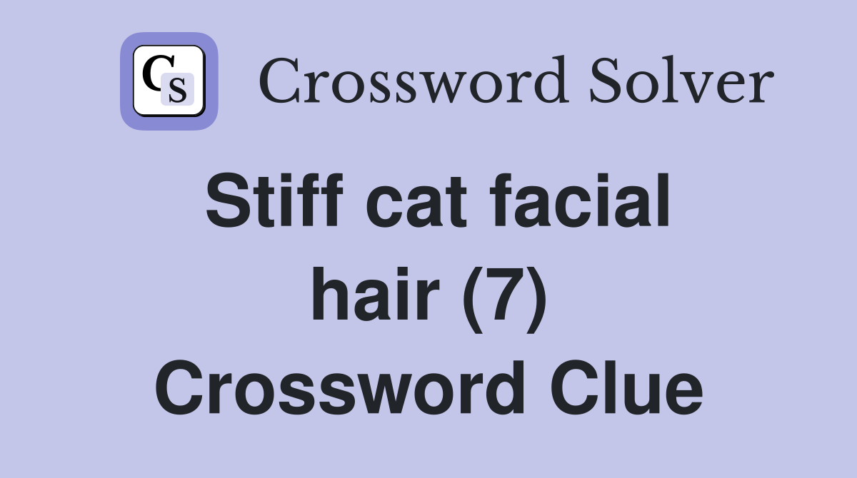 Stiff cat facial hair (7) Crossword Clue