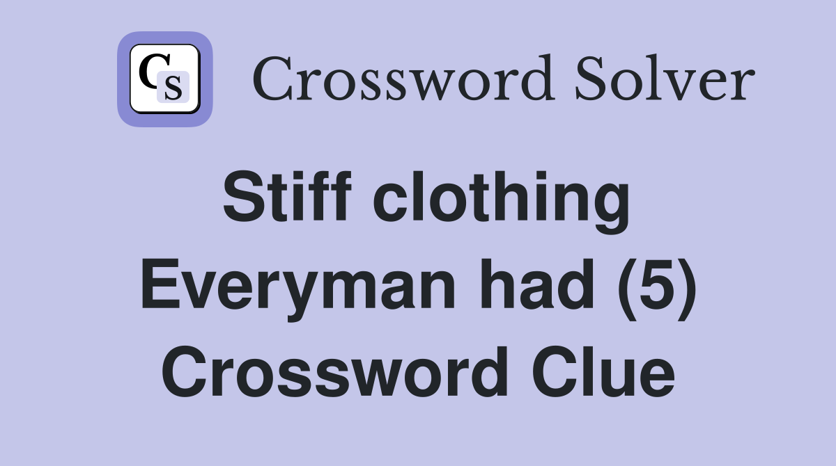 Stiff clothing Everyman had (5) Crossword Clue