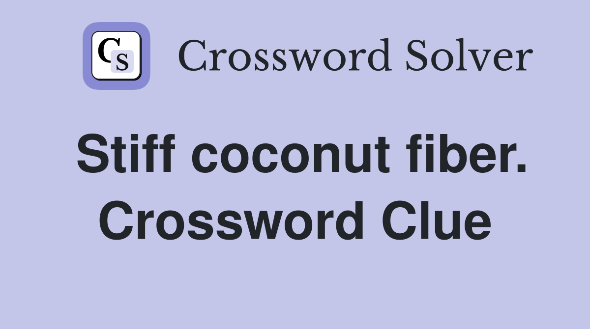 Stiff coconut fiber. Crossword Clue
