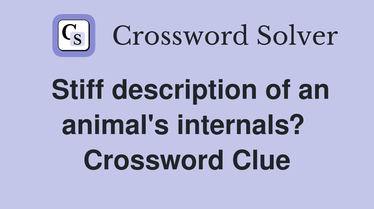 Stiff description of an animal's internals?  Crossword Clue