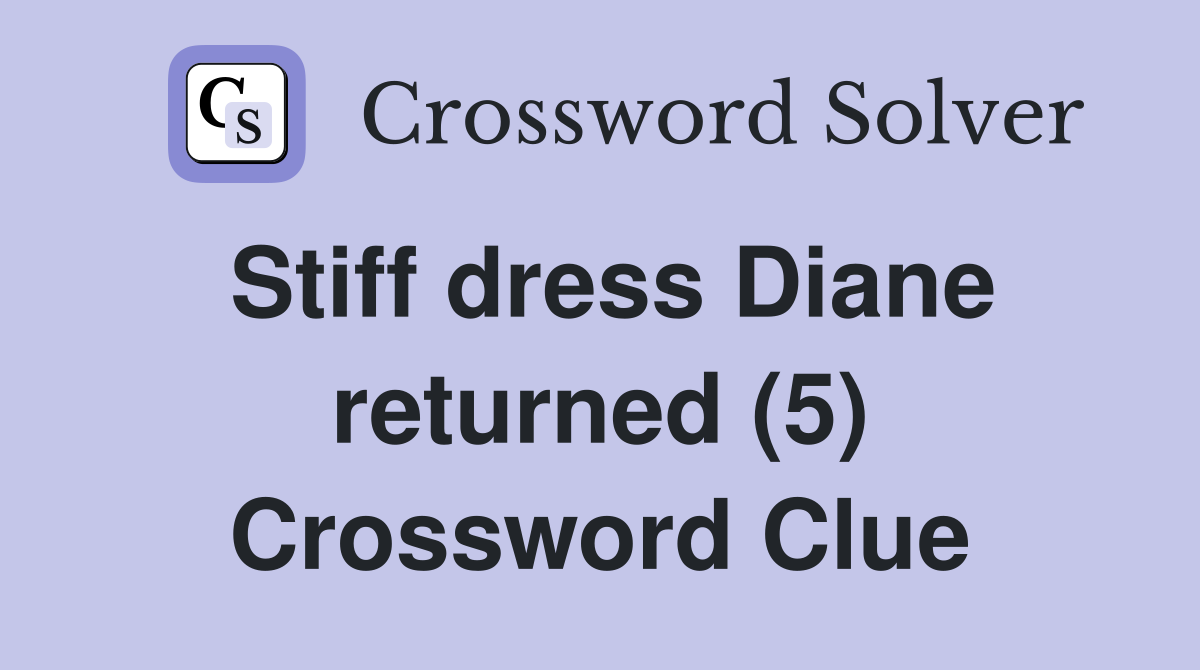 Stiff dress Diane returned (5) Crossword Clue