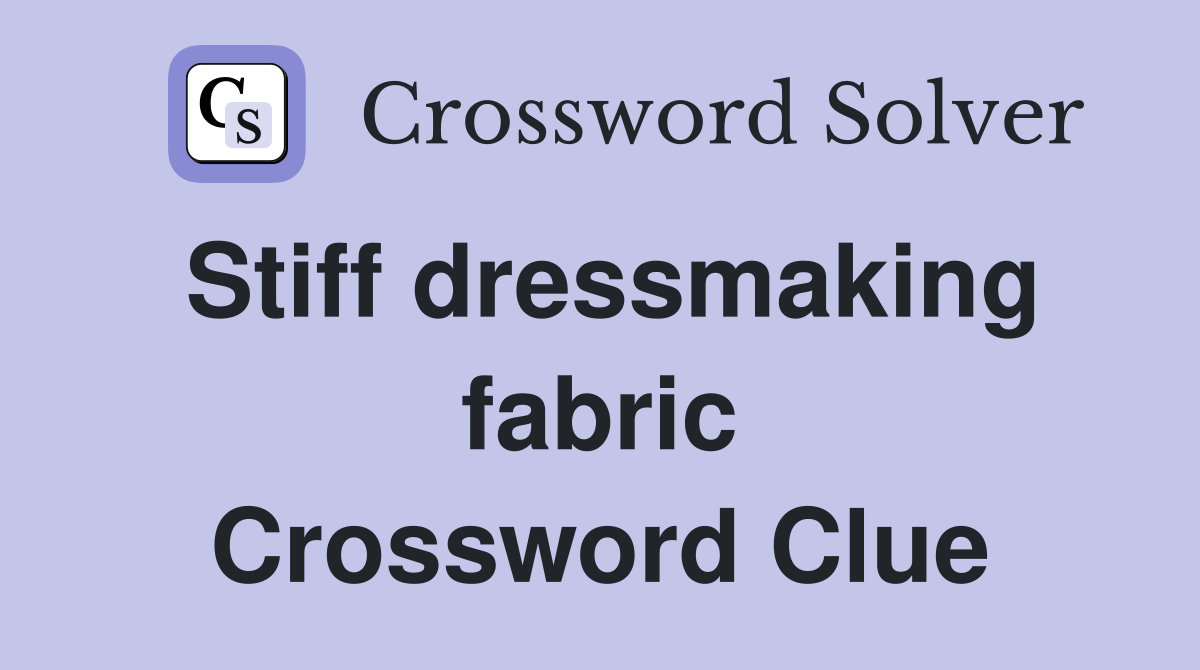Stiff dressmaking fabric Crossword Clue
