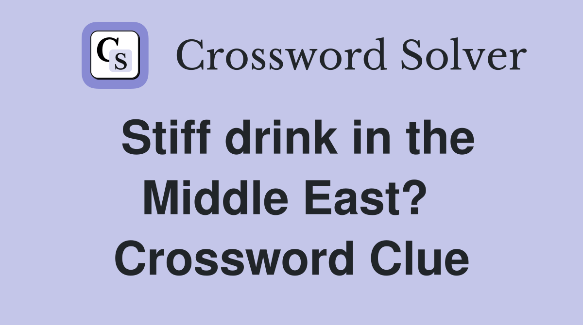 Stiff drink in the Middle East?  Crossword Clue