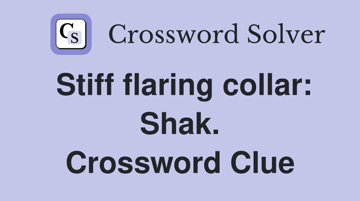 Stiff flaring collar: Shak. Crossword Clue
