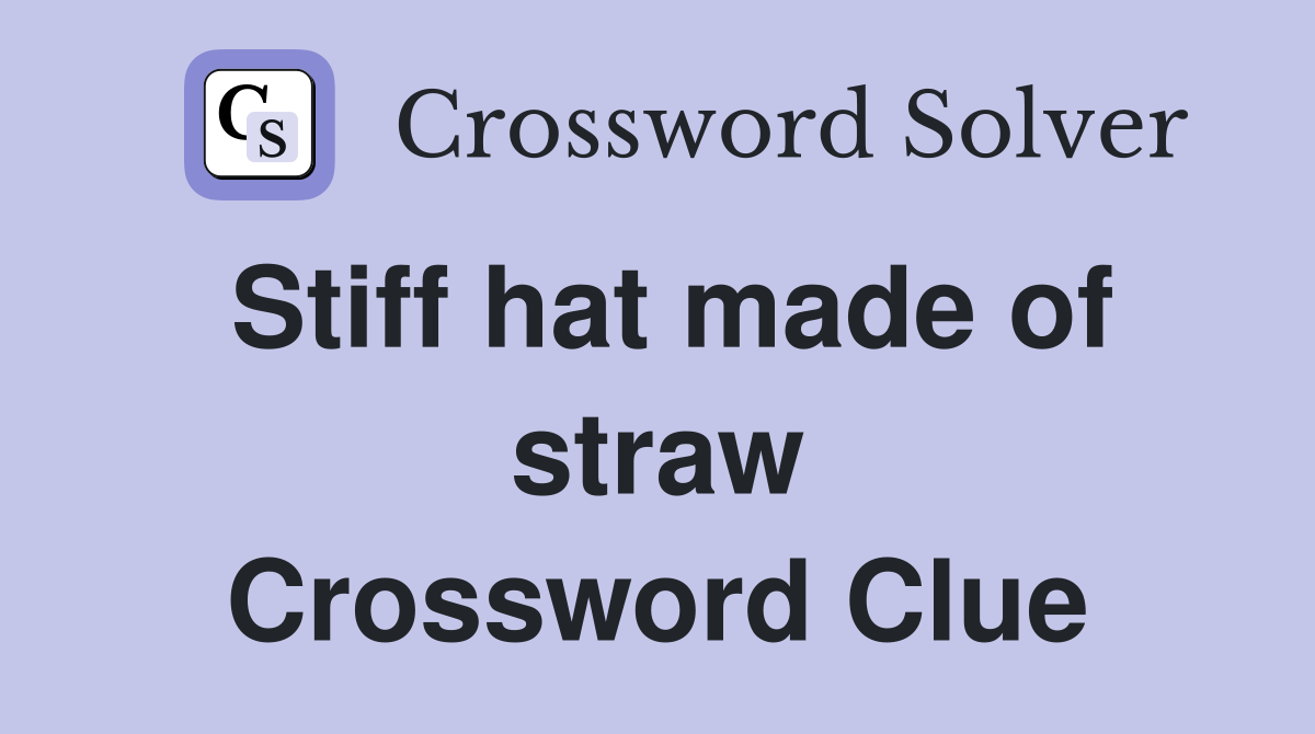 Stiff hat made of straw Crossword Clue