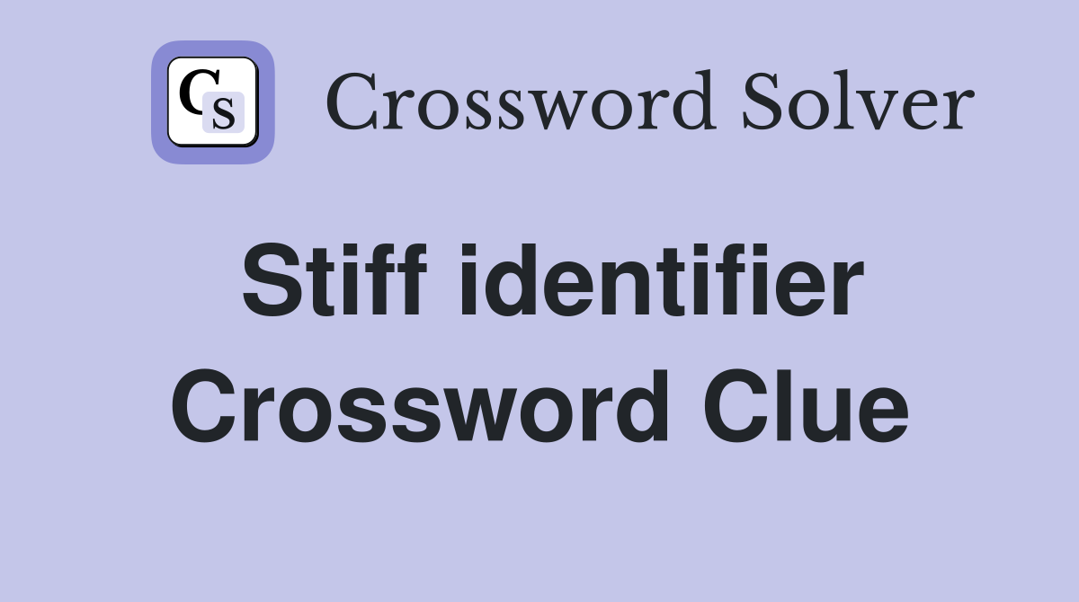 Stiff identifier Crossword Clue