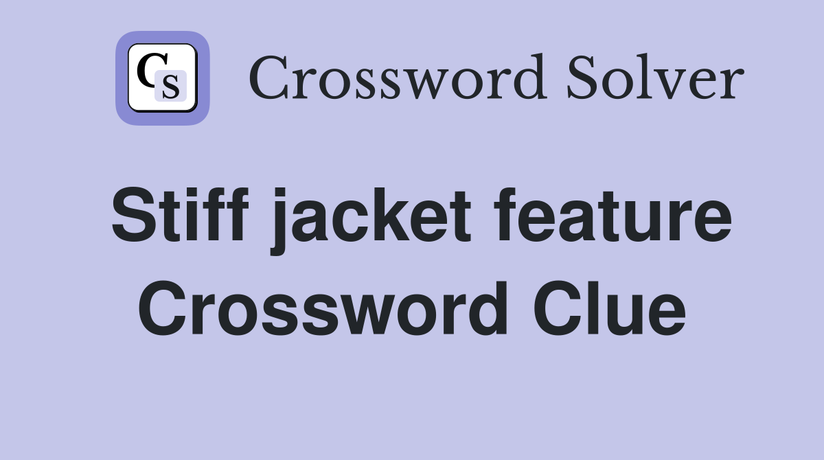 Stiff jacket feature Crossword Clue