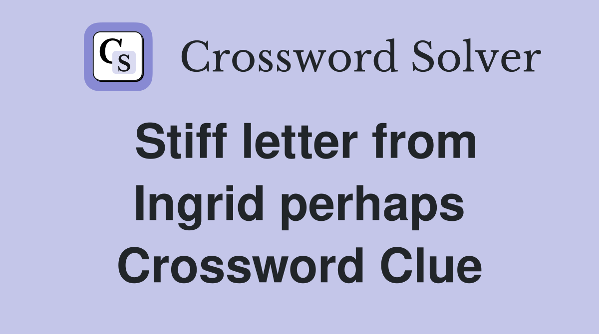 Stiff letter from Ingrid perhaps Crossword Clue