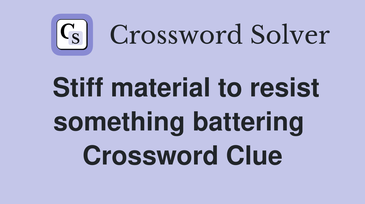 Stiff material to resist something battering  Crossword Clue