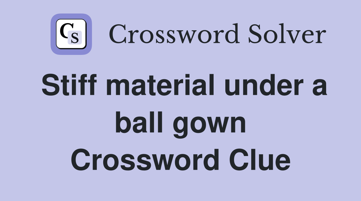 Stiff material under a ball gown Crossword Clue
