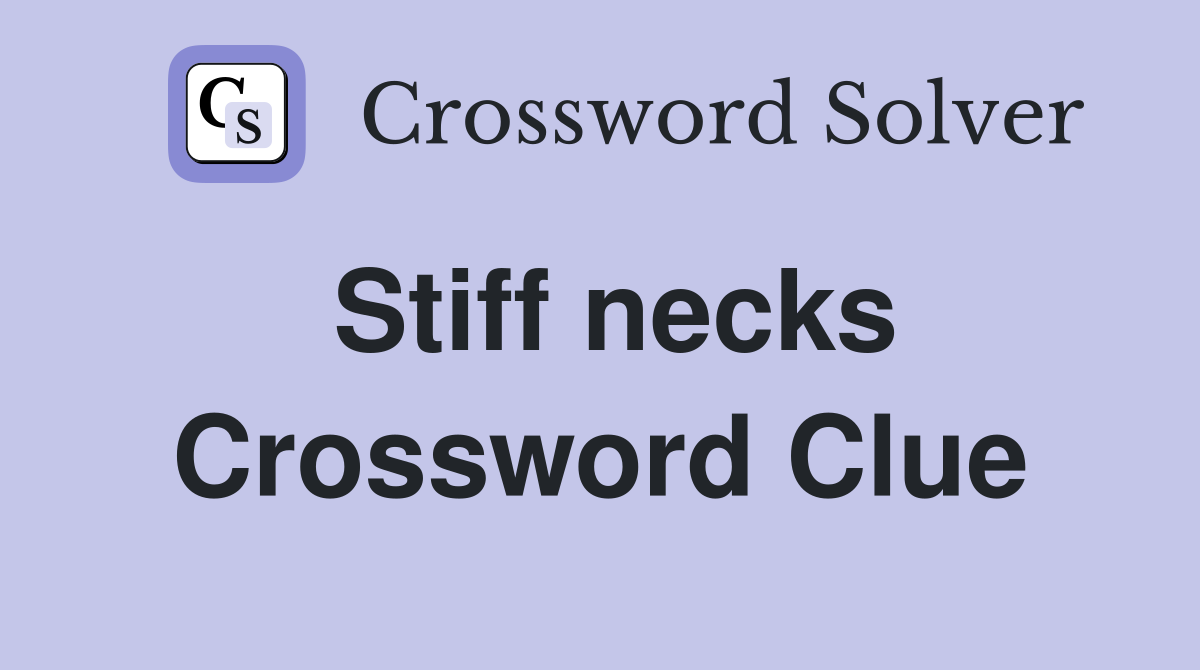 Stiff necks Crossword Clue