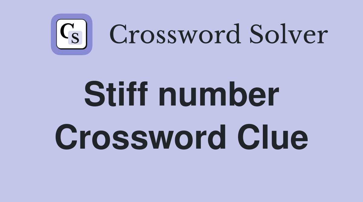Stiff number  Crossword Clue