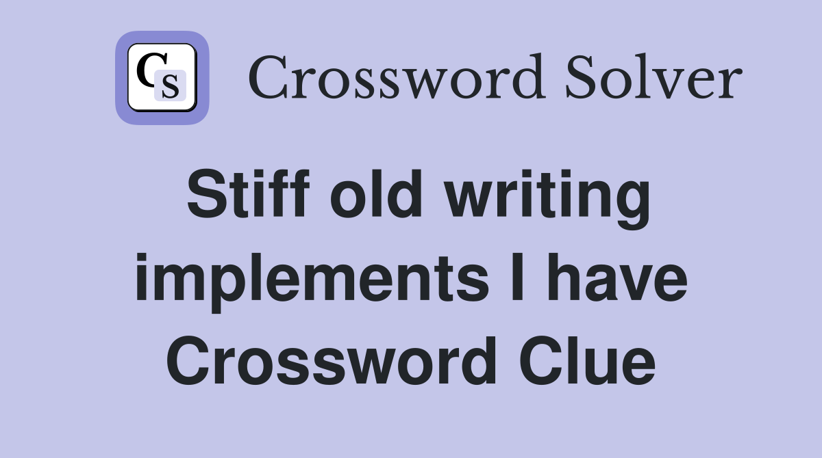 Stiff old writing implements I have Crossword Clue