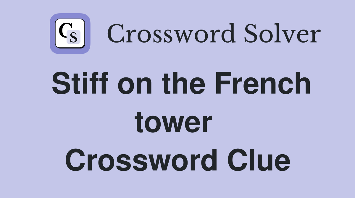 Stiff on the French tower  Crossword Clue