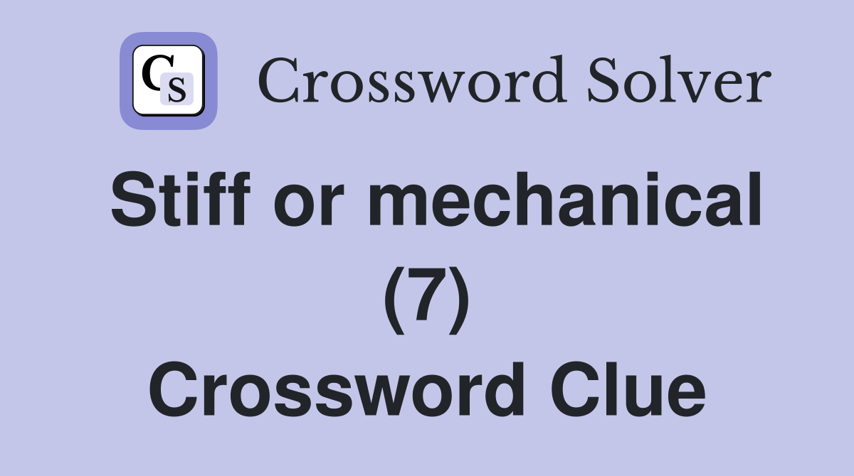 Stiff or mechanical (7) Crossword Clue