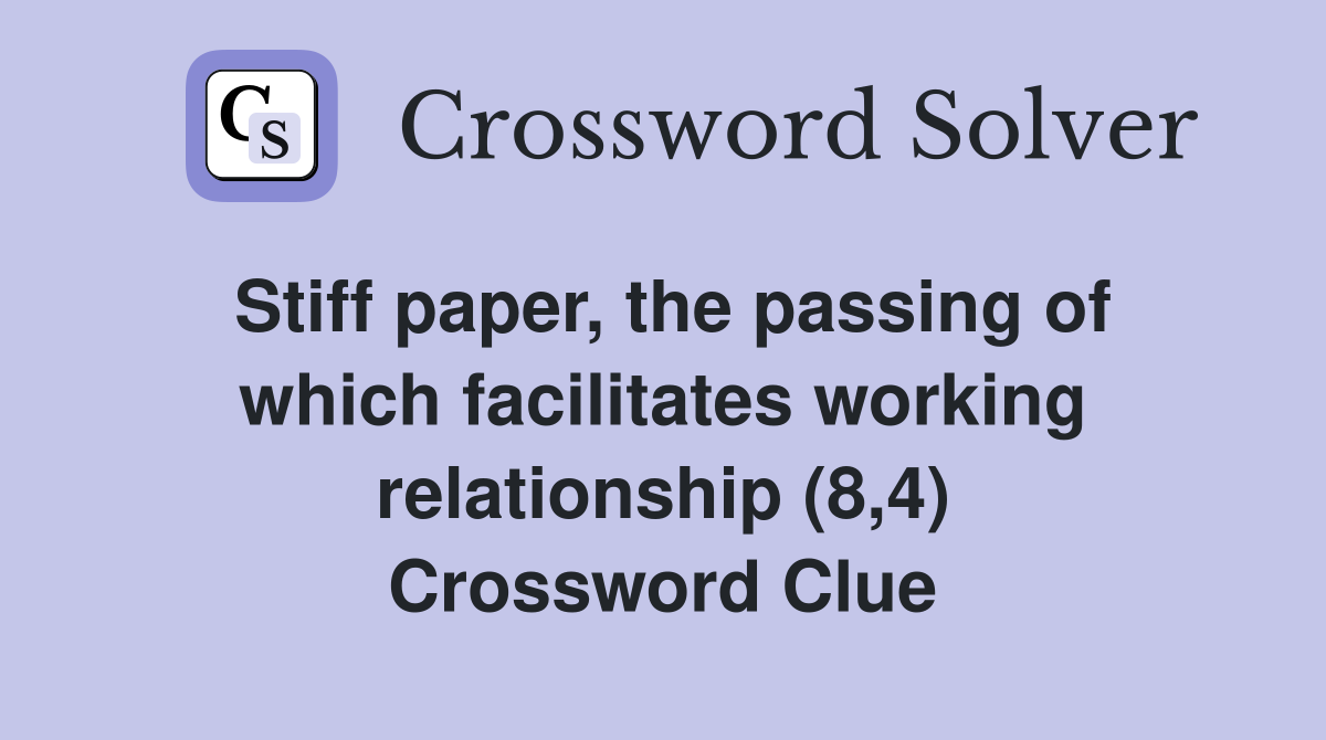 Stiff paper, the passing of which facilitates working relationship (8,4) Crossword Clue