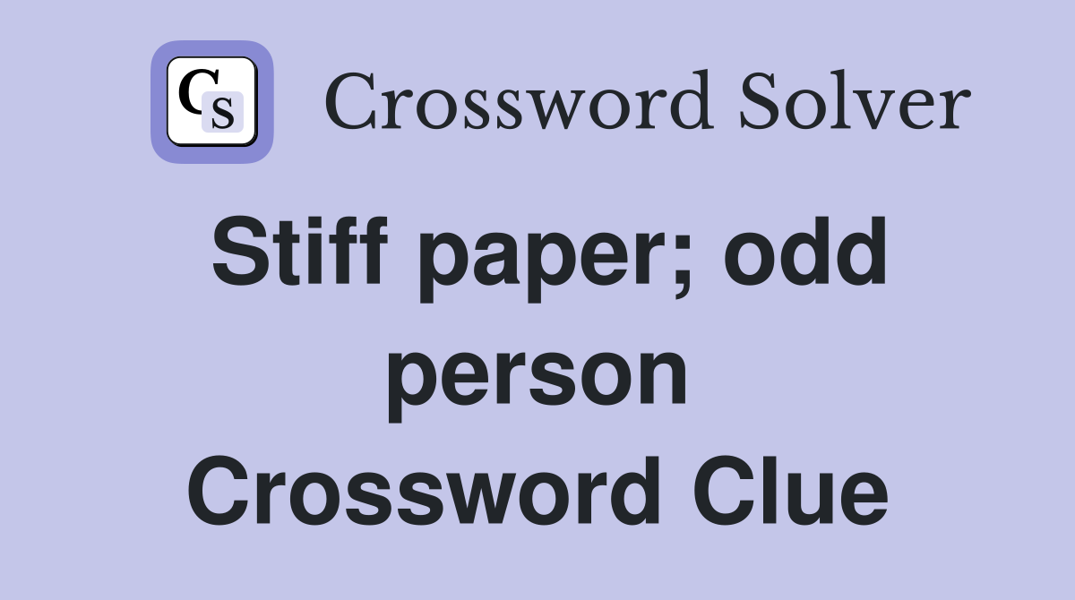 Stiff paper; odd person Crossword Clue