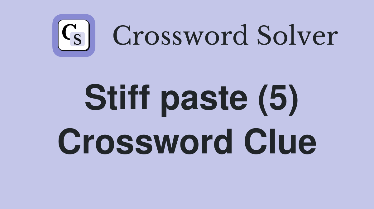 Stiff paste (5) Crossword Clue
