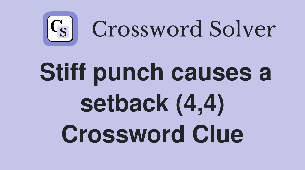Stiff punch causes a setback (4,4) Crossword Clue