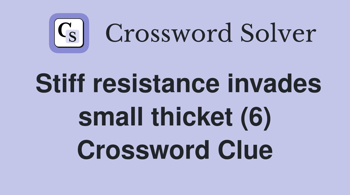 Stiff resistance invades small thicket (6) Crossword Clue