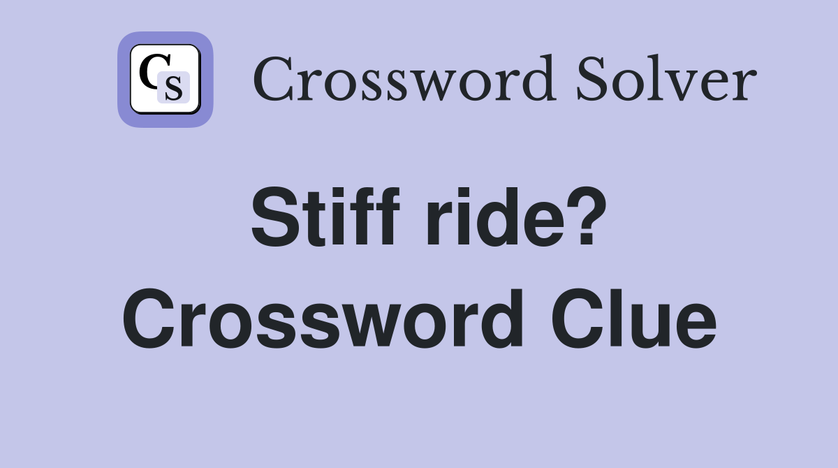 Stiff ride? Crossword Clue