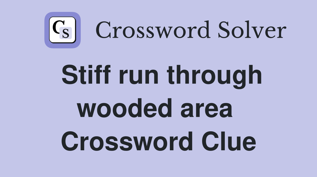 Stiff run through wooded area  Crossword Clue