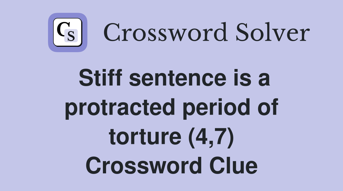 Stiff sentence is a protracted period of torture (4,7) Crossword Clue