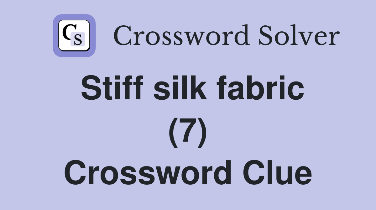 Stiff silk fabric (7) Crossword Clue