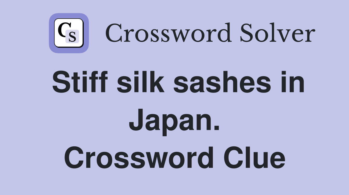 Stiff silk sashes in Japan. Crossword Clue