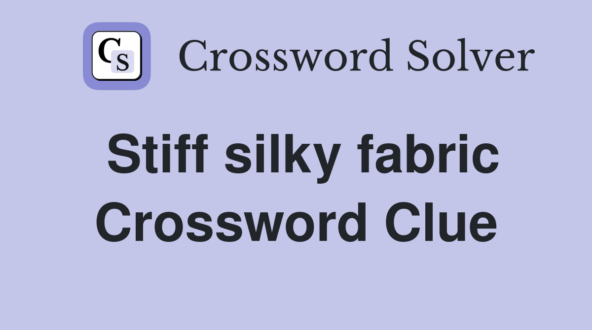 Stiff silky fabric Crossword Clue