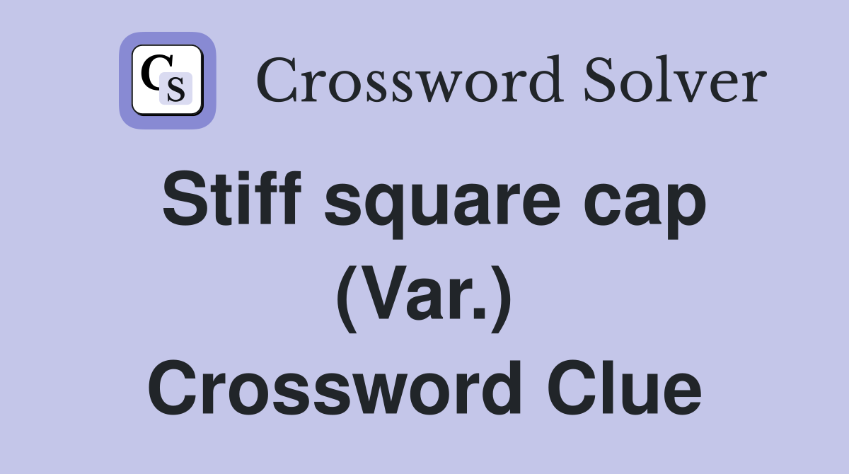 Stiff square cap (Var.) Crossword Clue