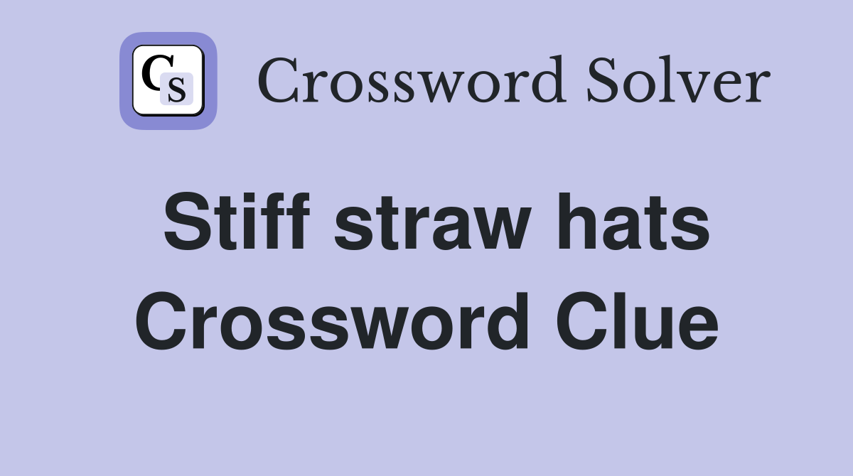 Stiff straw hats Crossword Clue