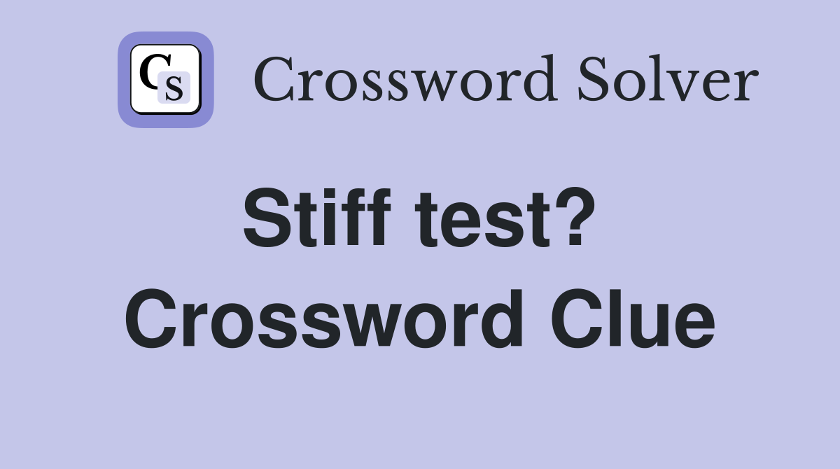 Stiff test?  Crossword Clue