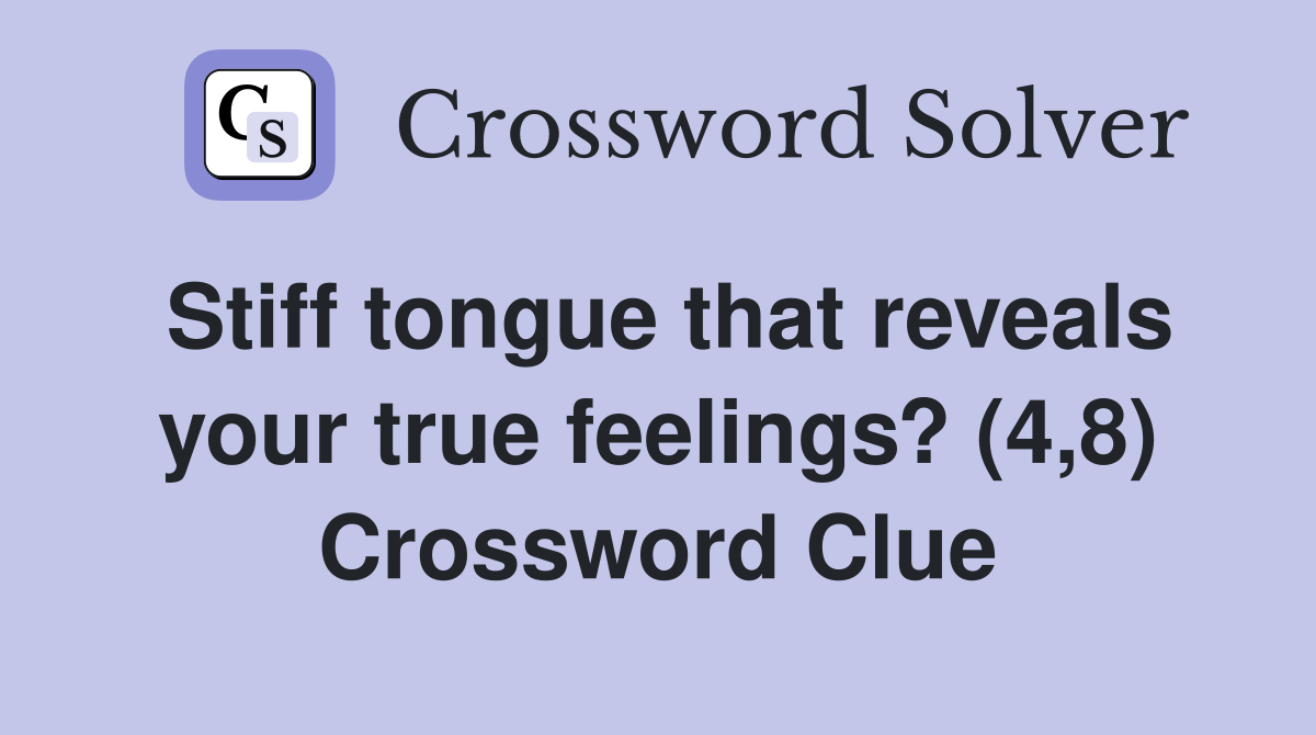 Stiff tongue that reveals your true feelings? (4,8) Crossword Clue