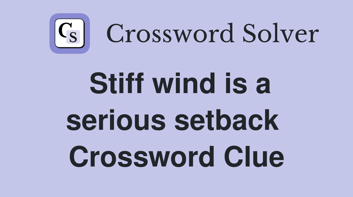 Stiff wind is a serious setback  Crossword Clue