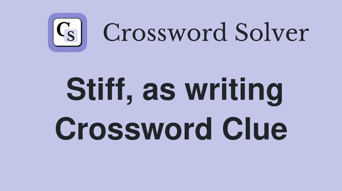 Stiff, as writing Crossword Clue