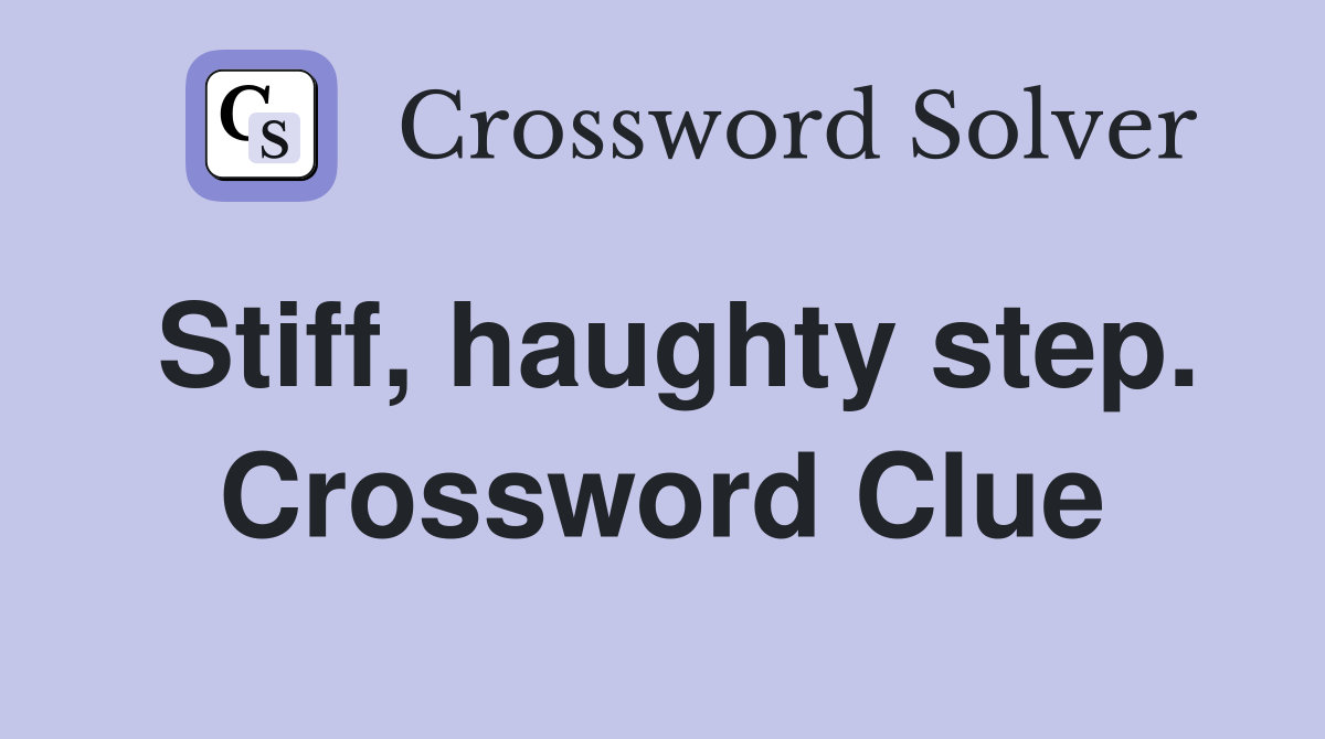 Stiff, haughty step. Crossword Clue