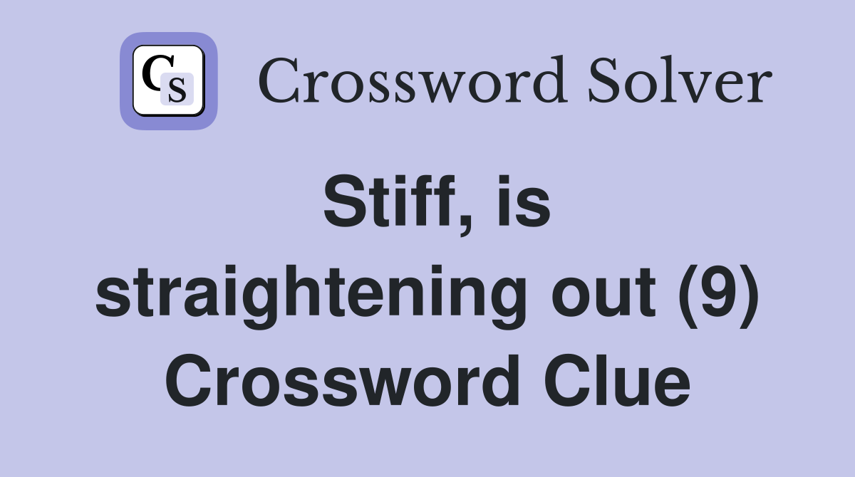 Stiff, is straightening out (9) Crossword Clue
