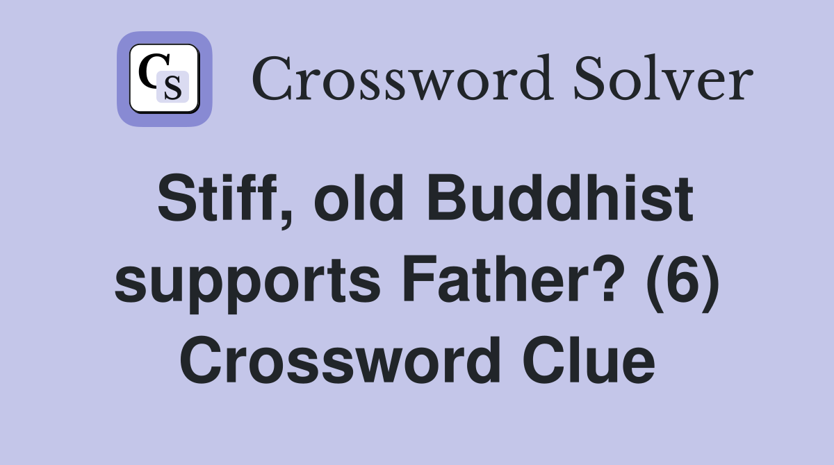 Stiff, old Buddhist supports Father? (6) Crossword Clue