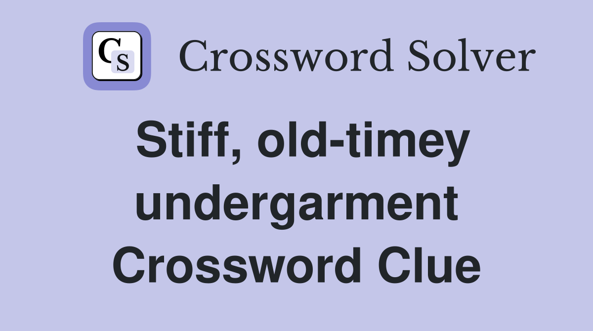 Stiff, old-timey undergarment Crossword Clue