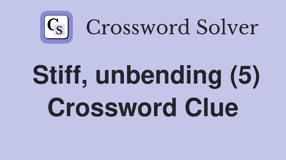 Stiff, unbending (5) Crossword Clue