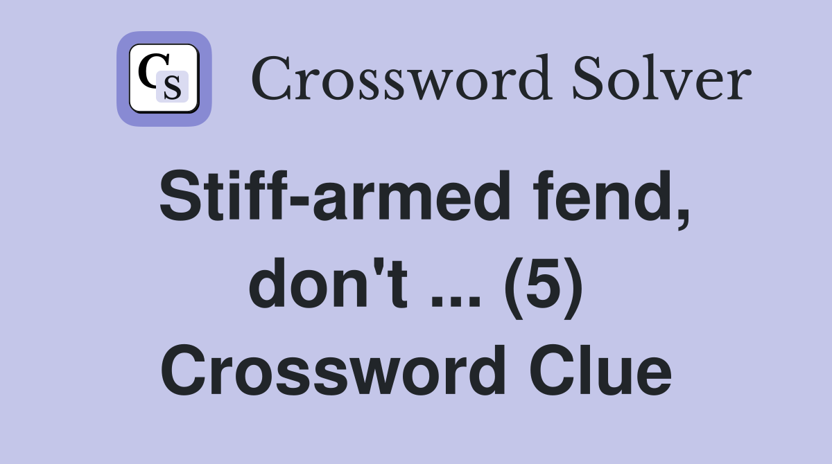Stiff-armed fend, don't ... (5) Crossword Clue