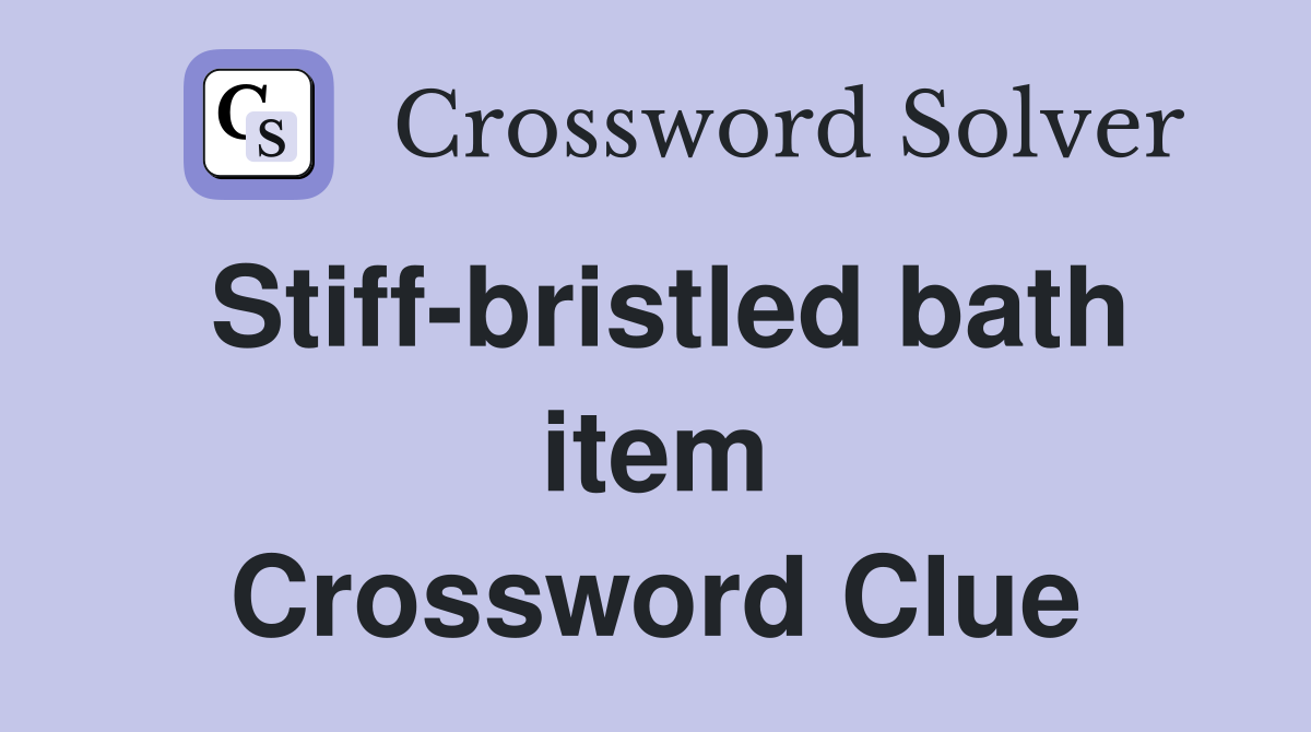 Stiff-bristled bath item Crossword Clue