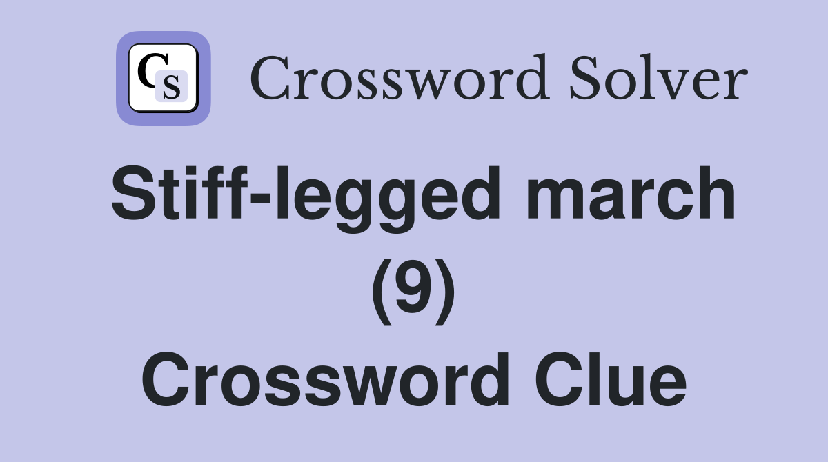 Stiff-legged march (9) Crossword Clue