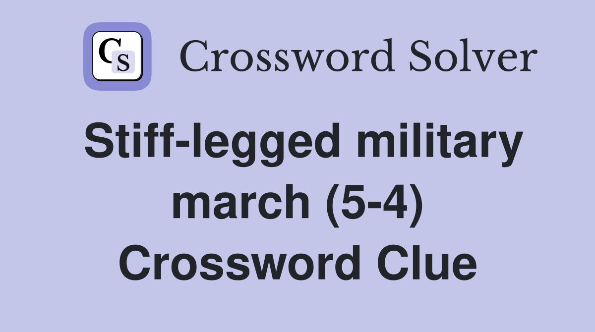 Stiff-legged military march (5-4) Crossword Clue
