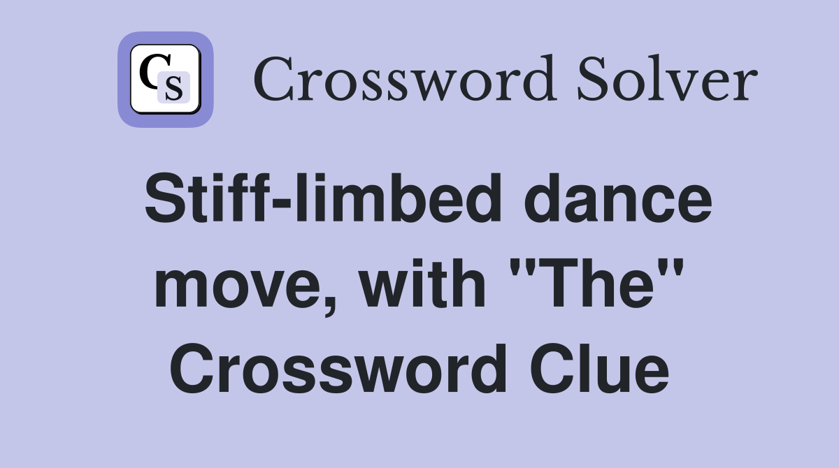 Stiff-limbed dance move, with "The" Crossword Clue