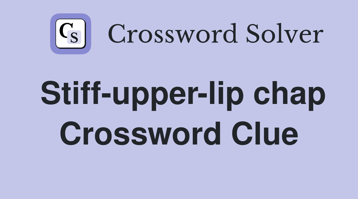 Stiff-upper-lip chap Crossword Clue