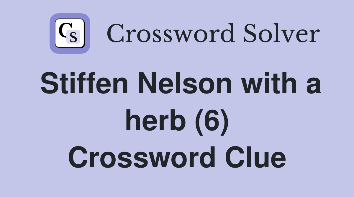 Stiffen Nelson with a herb (6) Crossword Clue