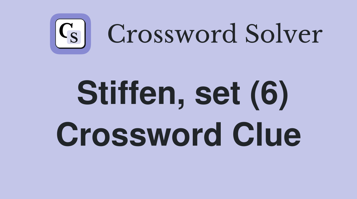 Stiffen, set (6) Crossword Clue